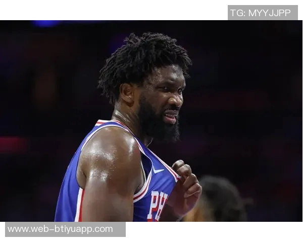 恩比德夏季训练付出巨大努力纳斯赞其状态达到新高度